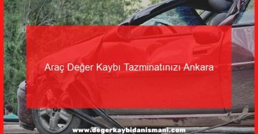 Araç Değer Kaybı Tazminatınızı Ankara Sigorta’dan Nasıl Alabilirsiniz?